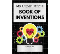 My Super Official Book of Inventions: Kids Invention Journal - Inventor Notebook Kids