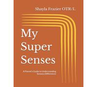 My Super Senses: A Parent’s Guide to Understanding Sensory Differences
