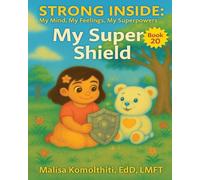 My Super Shield: 20 (Strong Inside: My Mind, My Feelings, My Superpowers)