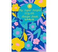My Super Simple Vegan Recipe Book: Blank Recipe Book, Write Your Own Favorite Vegan Recipes, Vegan Recipe Journal, Vegan CookBook Notebook: Vegan Blank Recipe Book