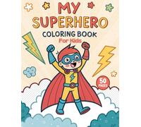My Superhero Coloring Book for Kids: 50 Activity Pages Of Superheroes, Brave Heroes, Adventures, Epic Battles To Color With Simple Outlines for Boys Ages 4-8 Who Loves superhero scenes