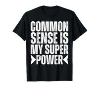 My Superpower Is Common Sense Super Power Common Sense Funny T-Shirt