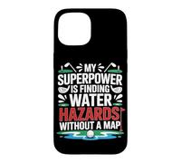 MY SUPERPOWER IS FINDING WATER HAZARDS WITHOUT A MAP Case for iPhone 15