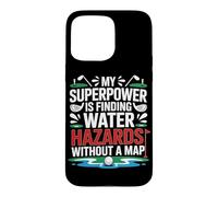 MY SUPERPOWER IS FINDING WATER HAZARDS WITHOUT A MAP Case for iPhone 15 Pro Max