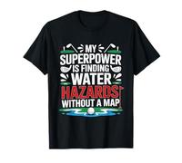 My Superpower is Finding Water Hazards Without A MAP T-Shirt