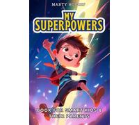 My Superpowers Book for Smart Kids and Their Parents: An Empowering Guide to Super Skills about Kindness, Confidence, Teamwork, and More.