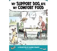 My Support Dog Ate My Comfort Food : A Collection of Canine Comics