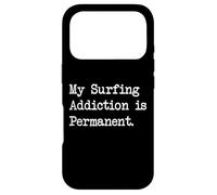My Surfing Addiction is Permanent Funny Quotes Apparel Case for iPhone 17 Pro