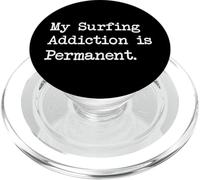 My Surfing Addiction is Permanent Funny Quotes Apparel PopSockets PopGrip for MagSafe