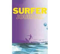 My Surfing Planner / Surfing Journal or Log Book Planner for Pro Surfers, for Teens Surfers, Surf Sessions and Track Surf Goals: Surfing Planner book/ ... locations, surf goals through the year.