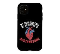 My Surgeon Said My Recovery Is Aortawesome Heart Surgery Case for iPhone 11