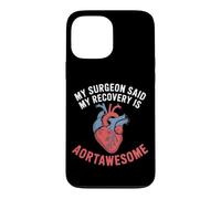 My Surgeon Said My Recovery Is Aortawesome Heart Surgery Case for iPhone 13 Pro Max