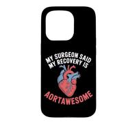 My Surgeon Said My Recovery Is Aortawesome Heart Surgery Case for iPhone 15 Pro