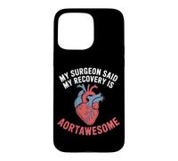 My Surgeon Said My Recovery Is Aortawesome Heart Surgery Case for iPhone 15 Pro Max