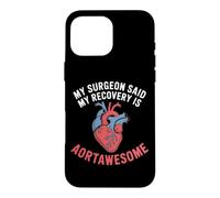 My Surgeon Said My Recovery Is Aortawesome Heart Surgery Case for iPhone 16 Pro Max
