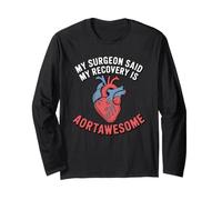 My Surgeon Said My Recovery is Aortawesome Heart Surgery Long Sleeve T-Shirt