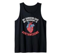 My Surgeon Said My Recovery is Aortawesome Heart Surgery Tank Top