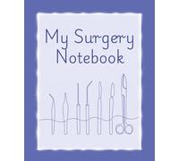 My Surgery Notebook: A Detailed Comprehensive Pre & Post Surgical Planner, Recovery Tracker, Hospital Preparation & Medical Organizer for Patients | ... Symptoms, Checklists and Appointments
