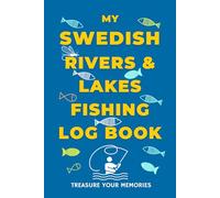 My Swedish Rivers & Lakes Fishing Log Book: - The Essential Accessory For Your Fishing Tackle Box