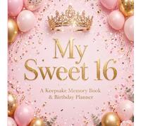 My Sweet 16: A Keepsake Memory Book & Birthday Planner - Mind Map, Then vs Now Photos, Guest Messages, Party Planner for 16th Birthday