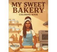 My Sweet Bakery: A Cozy Coloring Book for Black Women with Desserts, Bread, Cakes, and Relaxing Treats to Color Coloring Books For Black Women And Black Teens