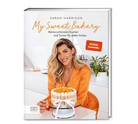 My Sweet Bakery: Meine schönsten Kuchen und Torten für jeden Anlass