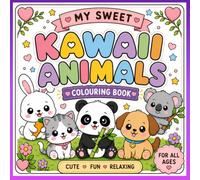 My Sweet Kawaii Animals Colouring Book: Cute Fun Relaxing For All Ages