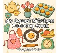My Sweet Kitchen Coloring Book: 45 Cozy and Cute Moments Featuring Food, Mugs, Utensils & More