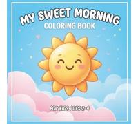 My Sweet Morning Coloring Book: Toddler Routine Coloring Book for Kids Ages 2-4 | Fun Early Learning Activities to Build Healthy Morning Habits, Independence & Confidence | Gift for Boys and Girls