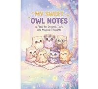 My Sweet Owl Notes: A Place for Dreams, Tales, and Magical Thoughts