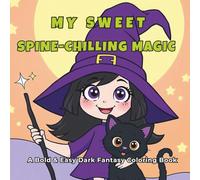 My Sweet, Spine-Chilling Magic: Bold & Easy Dark Fantasy Coloring Book: Large Drawings for Kids, Beginners, Adults, Seniors & Visual Impairments. ... Perfect for All Ages with a Childlike Spirit.