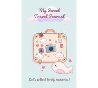 My Sweet Travel Journal - 10 Lovely Trips to Remember: A Pastel Kawaii Travel Diary to Record Your 10 Adventures
