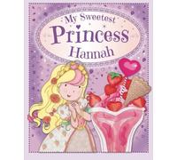 My Sweetest Princess Hannah: My Sweetest Princess