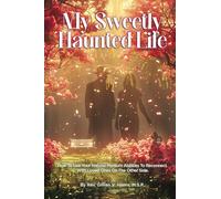 My Sweetly Haunted Life!: How To Use Your Natural Medium Abilities To Reconnect With Loved Ones On The Other Side