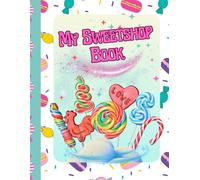 My Sweetshop Book: Fun Drawing and Activity Book for Kids Who Love Candy, Creativity and Imagination