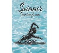 My Swimmer Gratitude Journal: Daily Reflections, Goals, and Positive Mindset For All Ages
