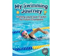 My Swimming Journey: Training Log & Goal Tracker for Future Champions | Practice, Competitions, Personal Bests, Coach Notes & Achievements