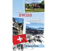My Swiss Home: A Year of Living and Working In Switzerland