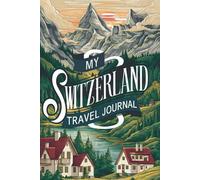 My Switzerland Travel Journal: Lined Notebook to Write, Sketch & Store Memorabilia for Swiss Adventures