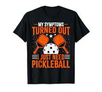 My Symptoms Turned Out I Just Need Pickleball Paddleball Fan T-Shirt