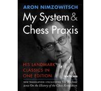 My System & Chess Praxis : His Landmark Classics in One
