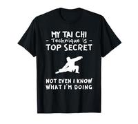 my tai chi technique is top secret not even i know what i am T-Shirt
