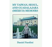 My Taiwan, Seoul, and Guadalajara (Mexico) – Memoirs – AuthorHouse