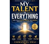 My Talent is Everything: How to Build Wealth, Purpose, and Freedom from What You Already Have