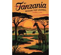 My Tanzania Mission Trip Journal: Lined Notebook to Write & Store Memorabilia for Service & Faith Adventures