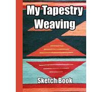 My Tapestry Weaving Sketch Book: Graph paper and note pages to record your weaving designs, doodles and creative ideas for handwovens. 8.5" x 11" ... with 105 pages for 50 of your illustrations