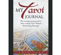 My Tarot Journal: The accompanying journal to How to Read Tarot Without Memorizing Meanings (Intuitive Tarot Reading for Beginners)