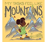My Tasks Feel Like Mountains: A book about task paralysis and getting things done!: 3 (Neurodiversity Without the Terminology)