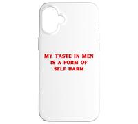 My Taste In Men Is A Form Of Self Harm Funny Y2K Case for iPhone 16 Plus