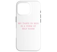 My Taste In Men Is A Form Of Self Harm Funny Y2K Case for iPhone 16 Pro